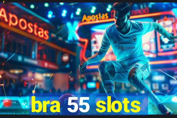 bra 55 slots